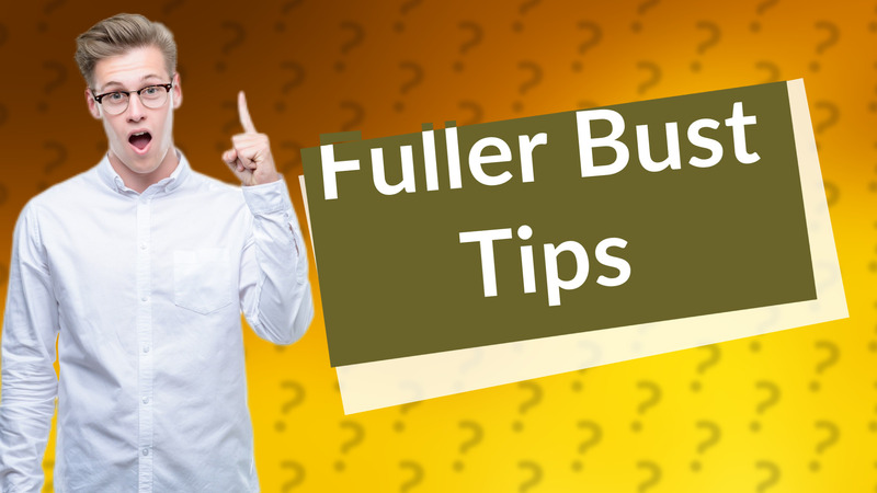 Fuller Bust Tips