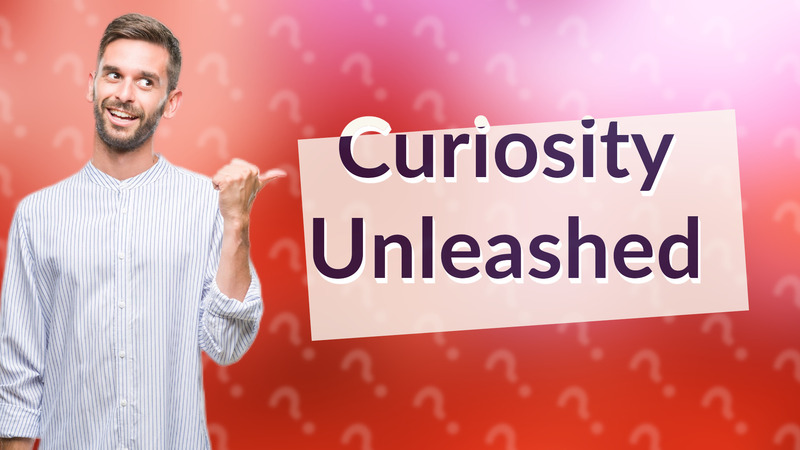 Curiosity Unleashed