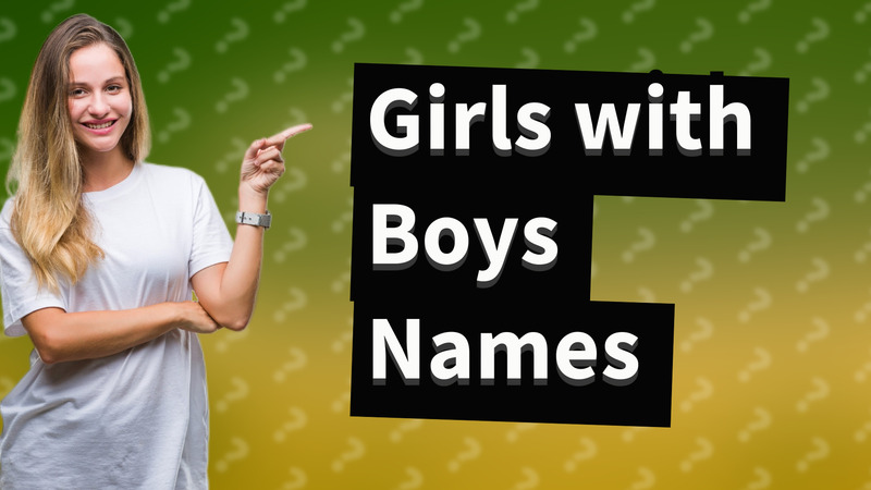 Girls with Boys Names