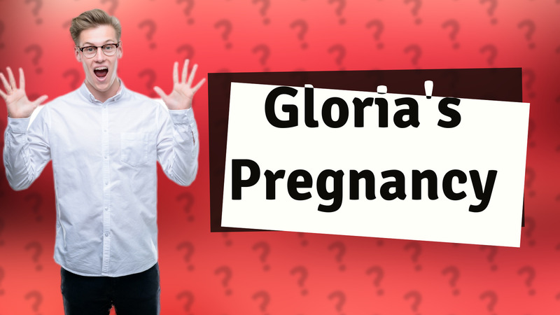 Gloria's Pregnancy