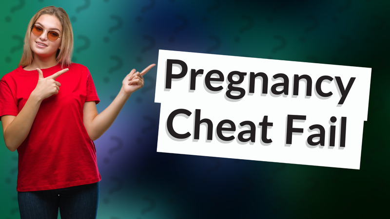 Pregnancy Cheat Fail