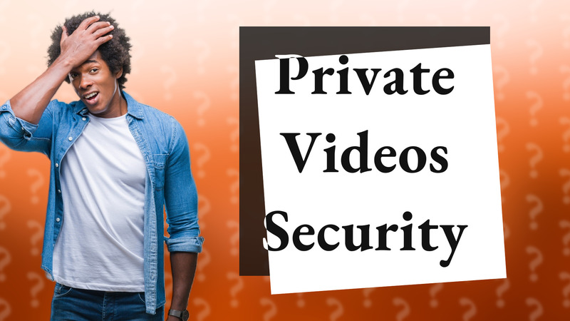 Private Videos Security