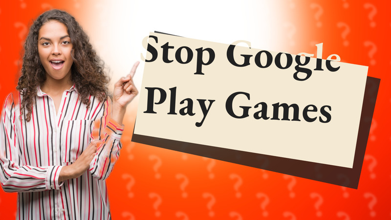 Stop Google Play Games