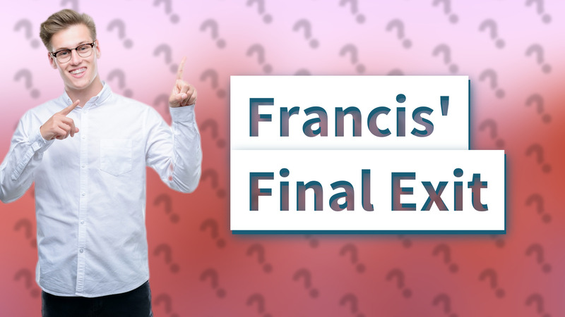 Francis' Final Exit