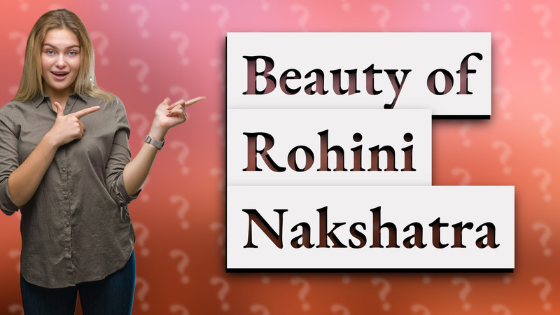 Beauty of Rohini Nakshatra