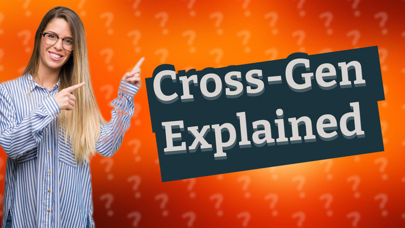 Cross-Gen Explained