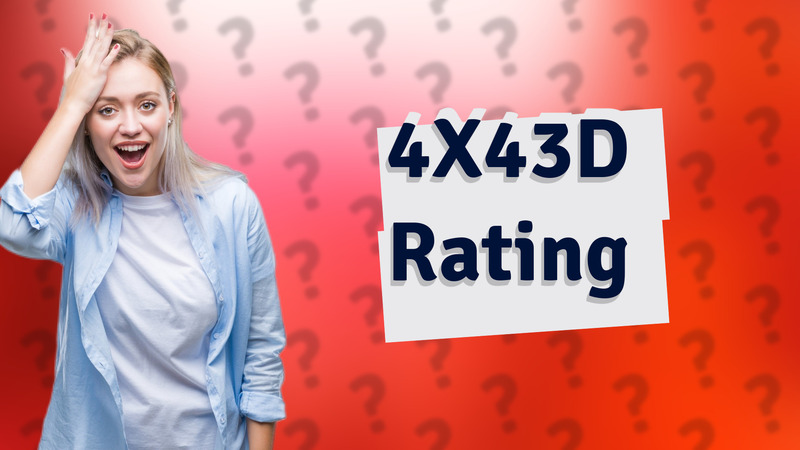 4X43D Rating