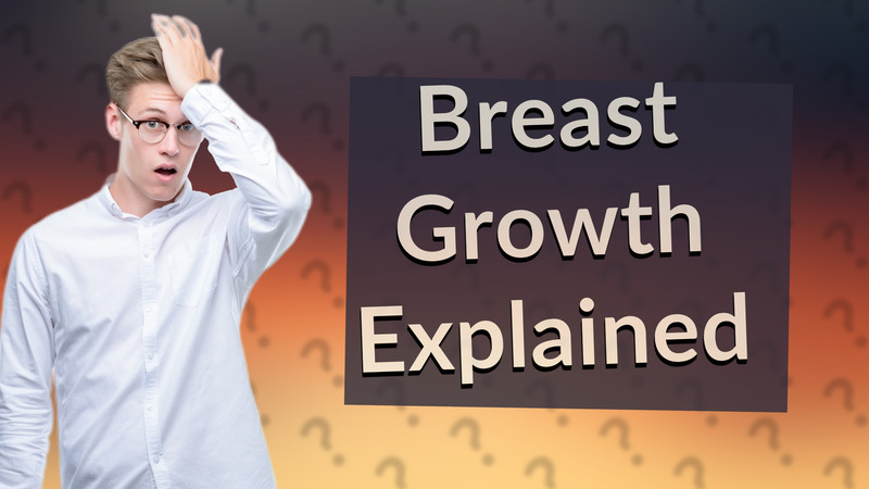 Breast Growth Explained