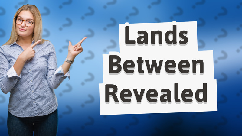 Lands Between Revealed