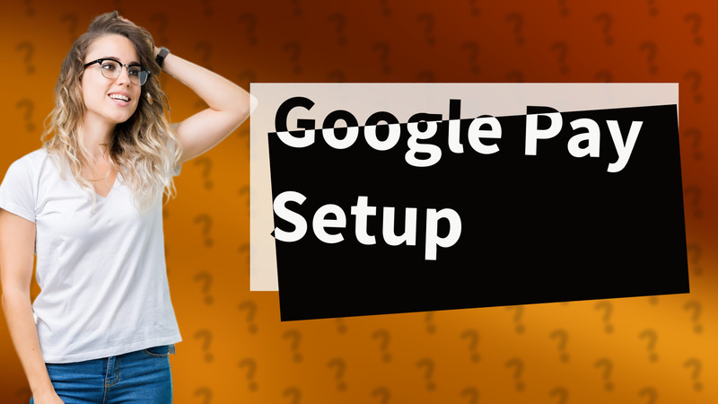 Google Pay Setup