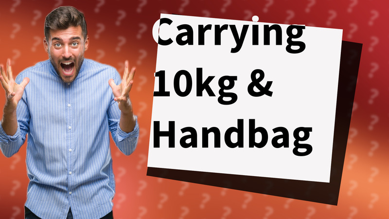 Carrying 10kg & Handbag