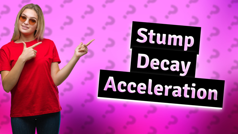 Stump Decay Acceleration