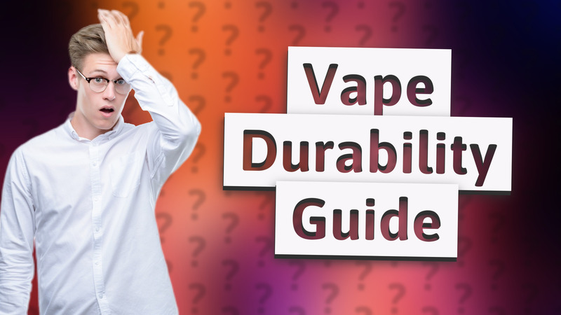 Vape Durability Guide