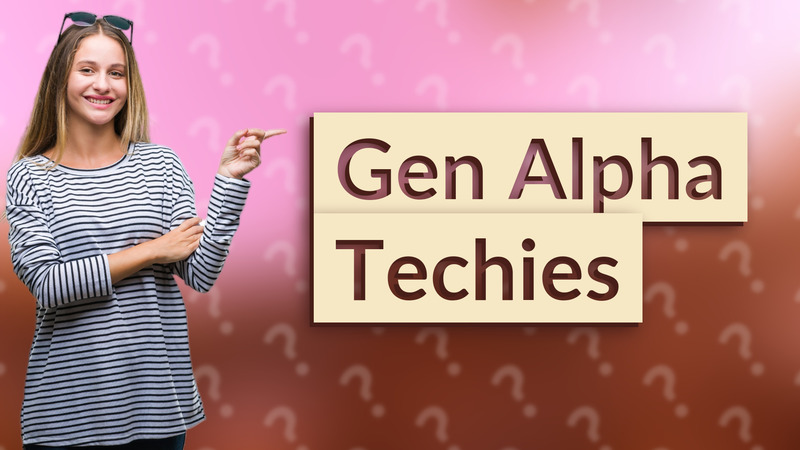 Gen Alpha Techies