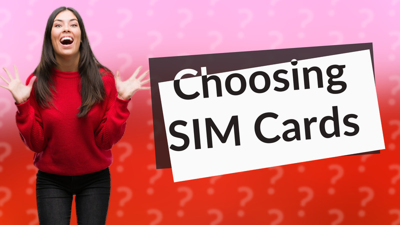 Choosing SIM Cards