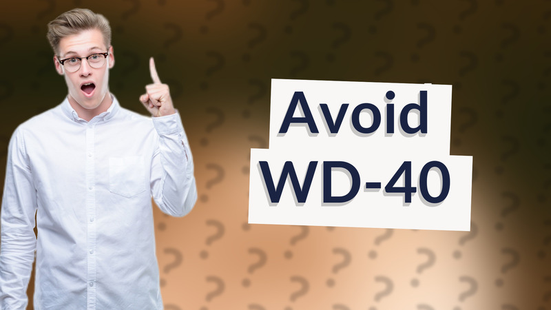 Avoid WD-40