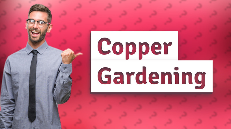 Copper Gardening