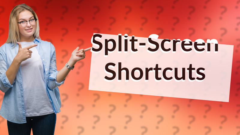 Split-Screen Shortcuts