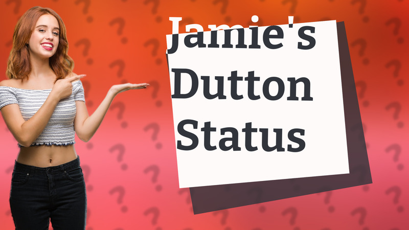 Jamie's Dutton Status