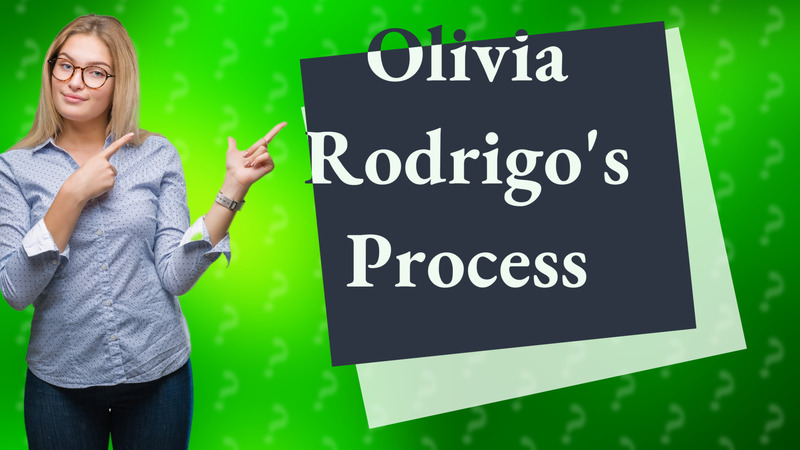 Olivia Rodrigo's Process