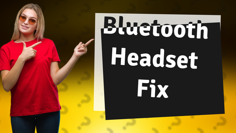 Bluetooth Headset Fix