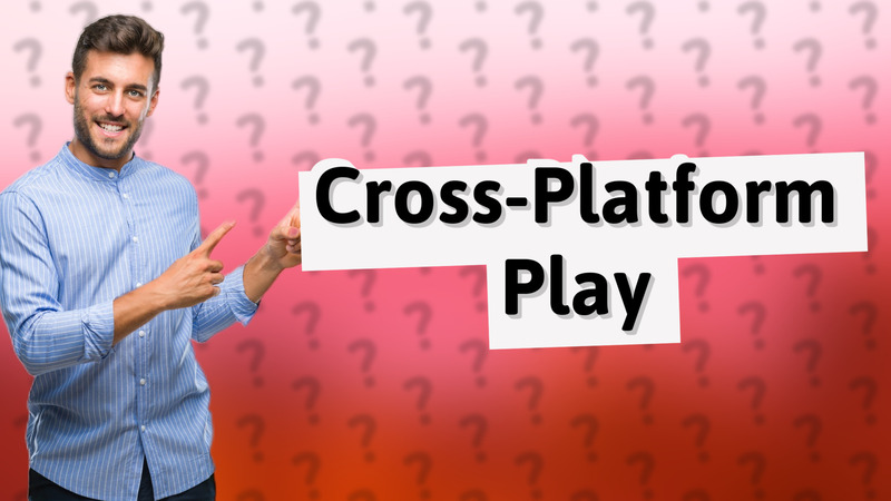 Cross-Platform Play