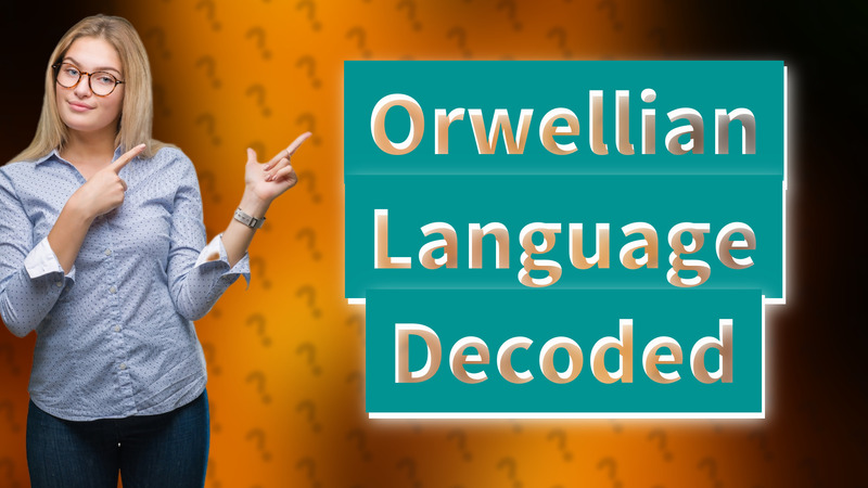 Orwellian Language Decoded