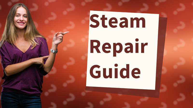Steam Repair Guide