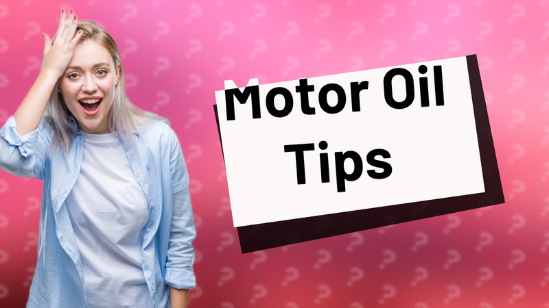 Motor Oil Tips