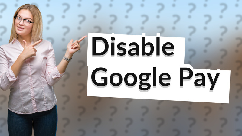 Disable Google Pay
