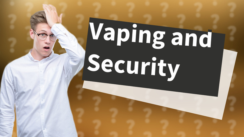 Vaping and Security