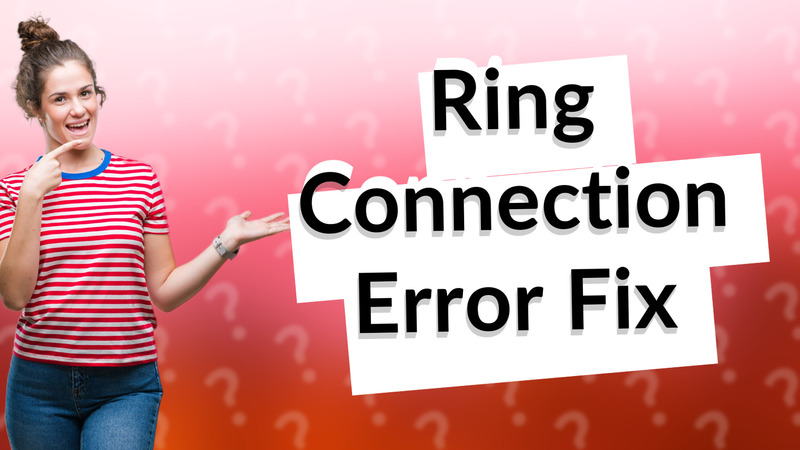 Ring Connection Error Fix
