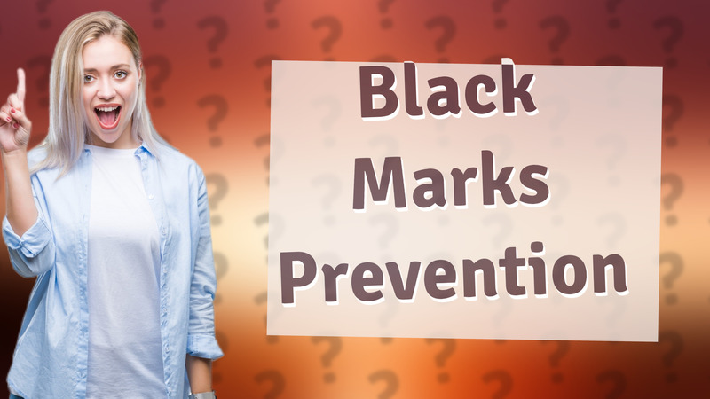 Black Marks Prevention
