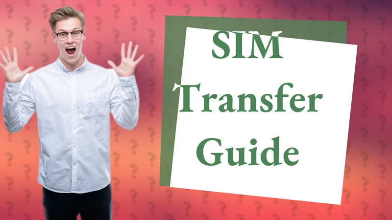 SIM Transfer Guide