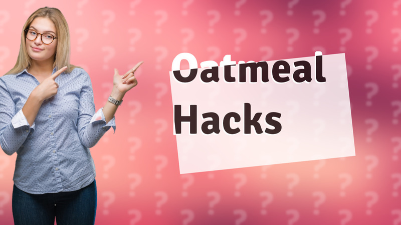Oatmeal Hacks