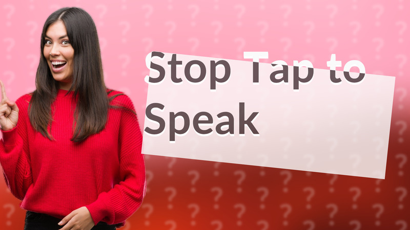 Stop Tap to Speak