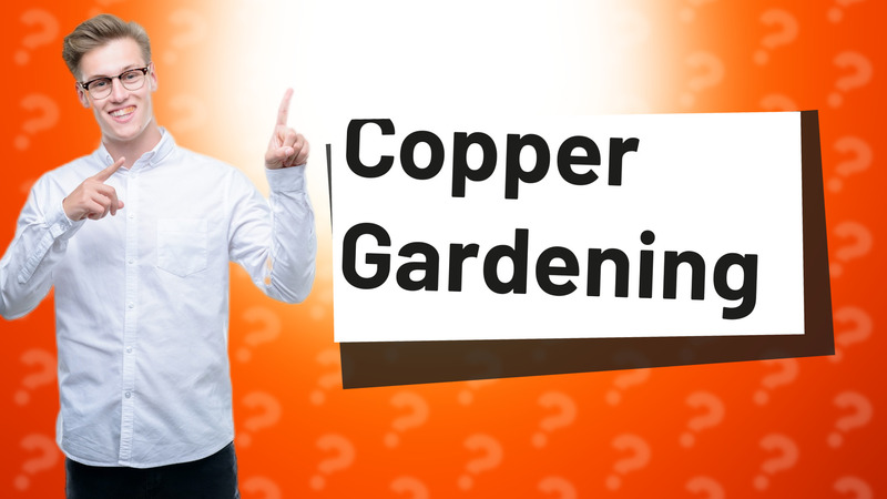 Copper Gardening