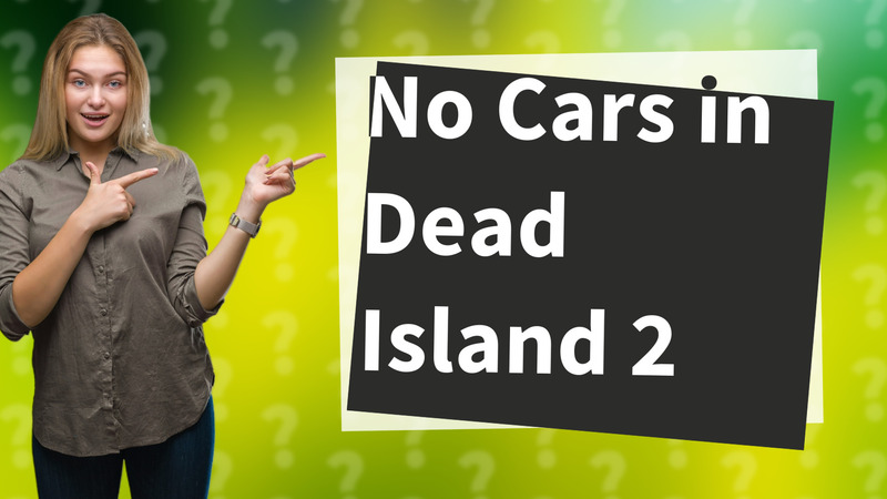 No Cars in Dead Island 2