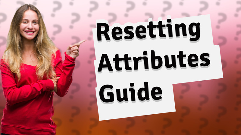 Resetting Attributes Guide
