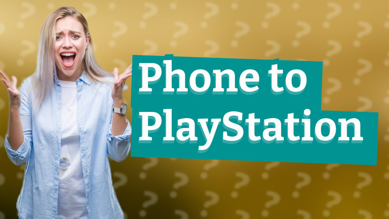 Phone to PlayStation