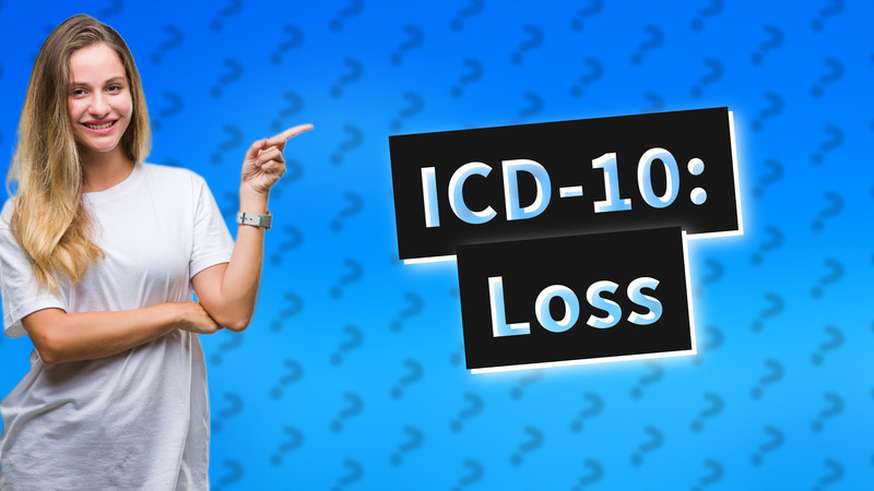 ICD-10: Loss