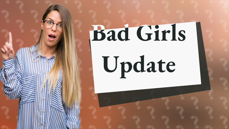 Bad Girls Update
