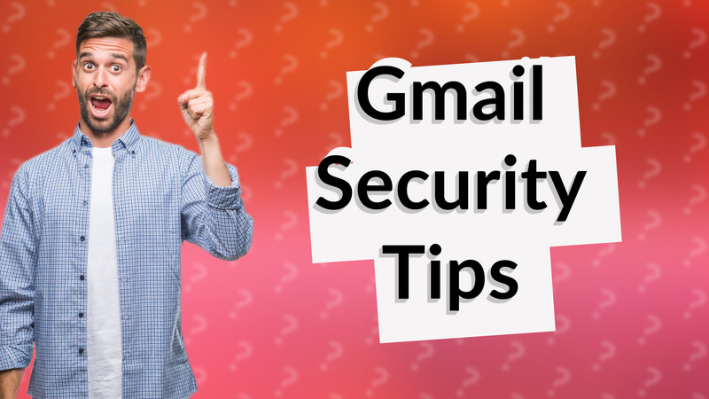 Gmail Security Tips