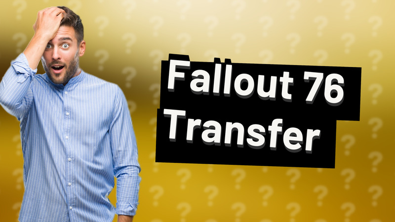 Fallout 76 Transfer