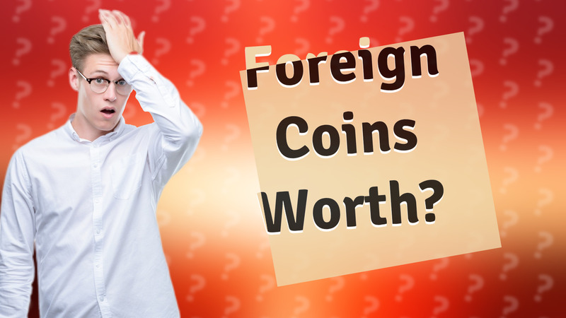 Foreign Coins Worth?