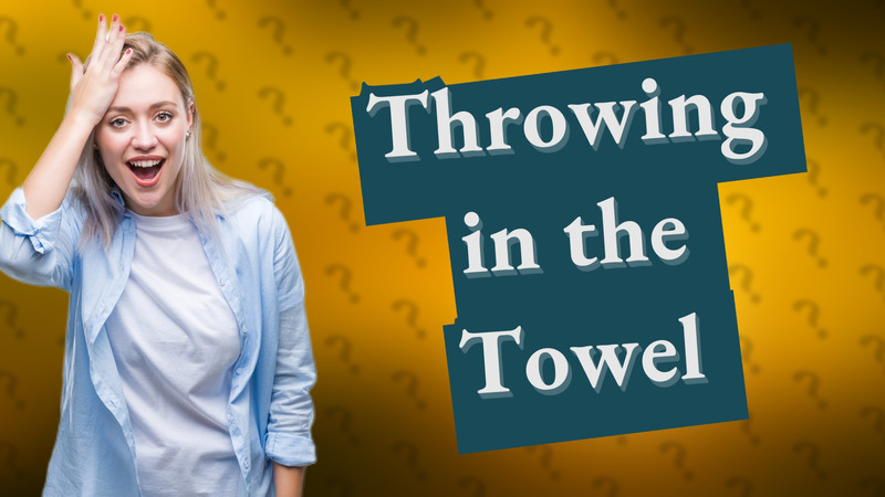 Throwing in the Towel