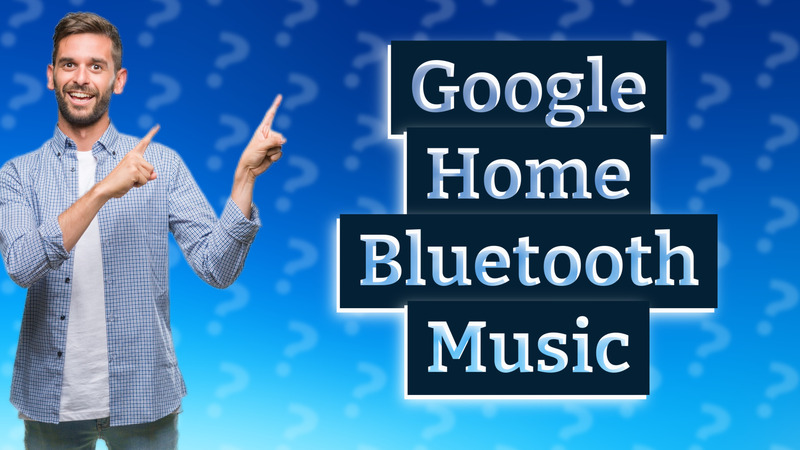Google Home Bluetooth Music