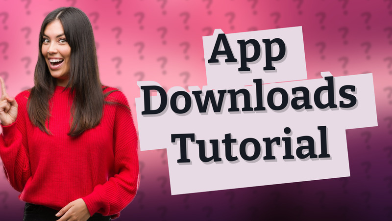 App Downloads Tutorial