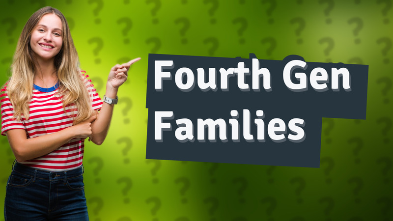 Fourth Gen Families