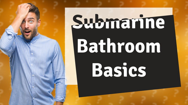 Submarine Bathroom Basics